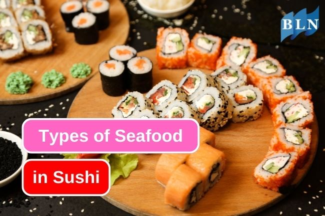 9 Common Types of Seafood Used in Sushi